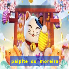 palpite do moreira de hoje